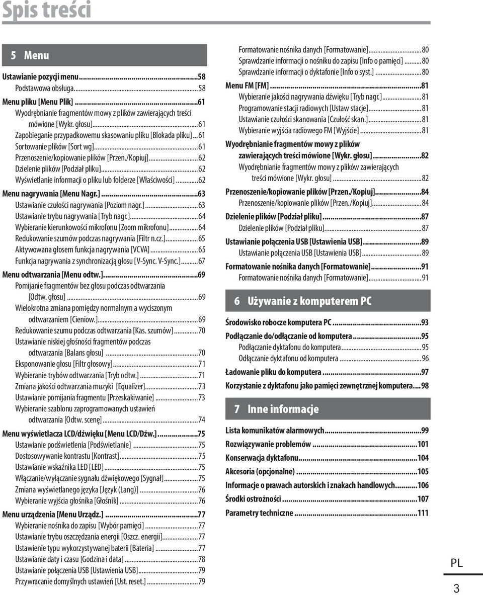 ..62 Wyświetlanie informacji o pliku lub folderze [Właściwości]...62 Menu nagrywania [Menu Nagr.]...63 Ustawianie czułości nagrywania [Poziom nagr.]...63 Ustawianie trybu nagrywania [Tryb nagr.]...64 Wybieranie kierunkowości mikrofonu [Zoom mikrofonu].