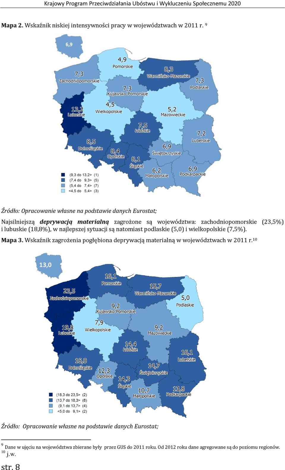 lubuskie (18,8%), w najlepszej sytuacji są natomiast podlaskie (5,0) i wielkopolskie (7,5%). Mapa 3.