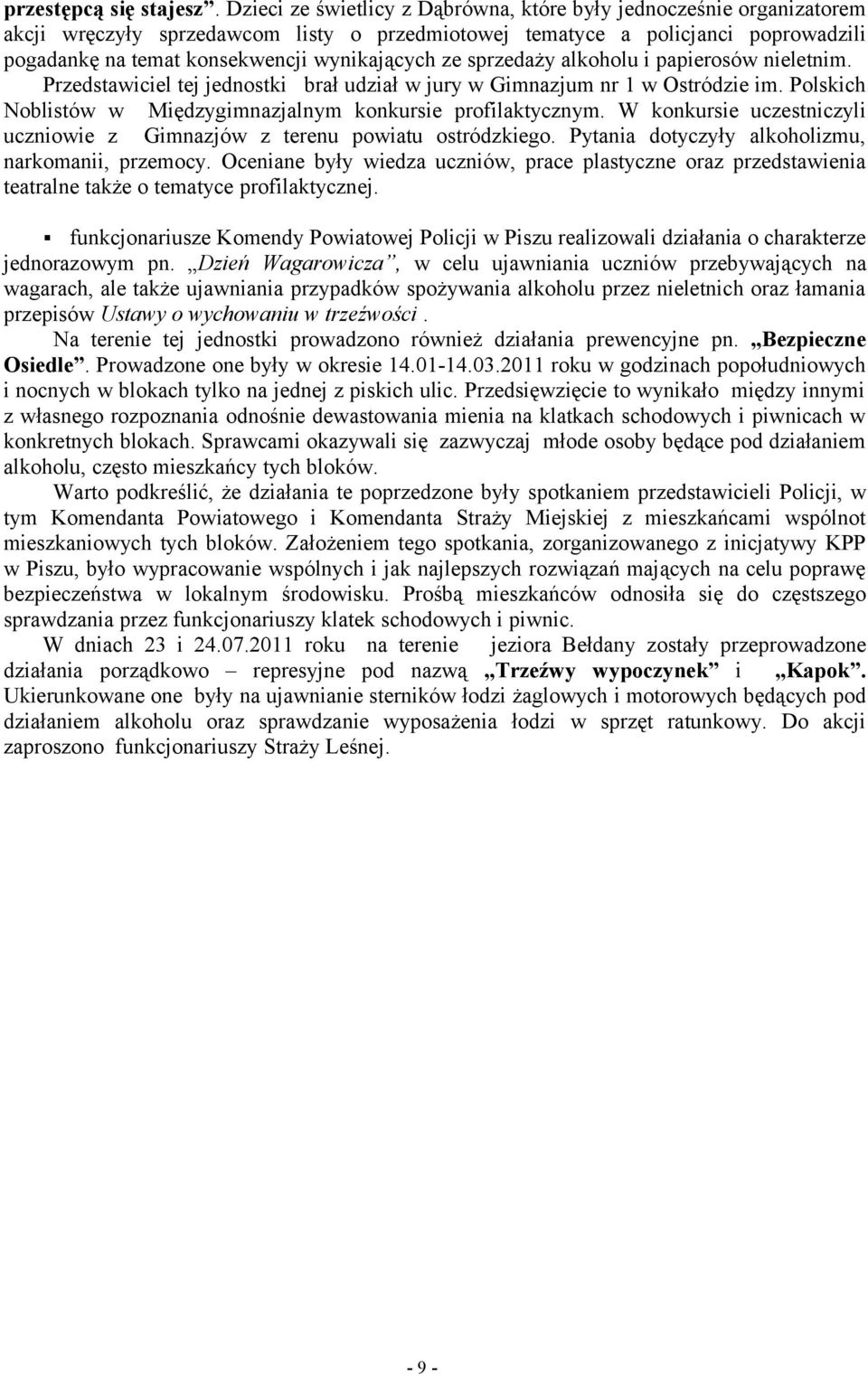 ze sprzedaży alkoholu i papierosów nieletnim. Przedstawiciel tej jednostki brał udział w jury w Gimnazjum nr 1 w Ostródzie im. Polskich Noblistów w Międzygimnazjalnym konkursie profilaktycznym.