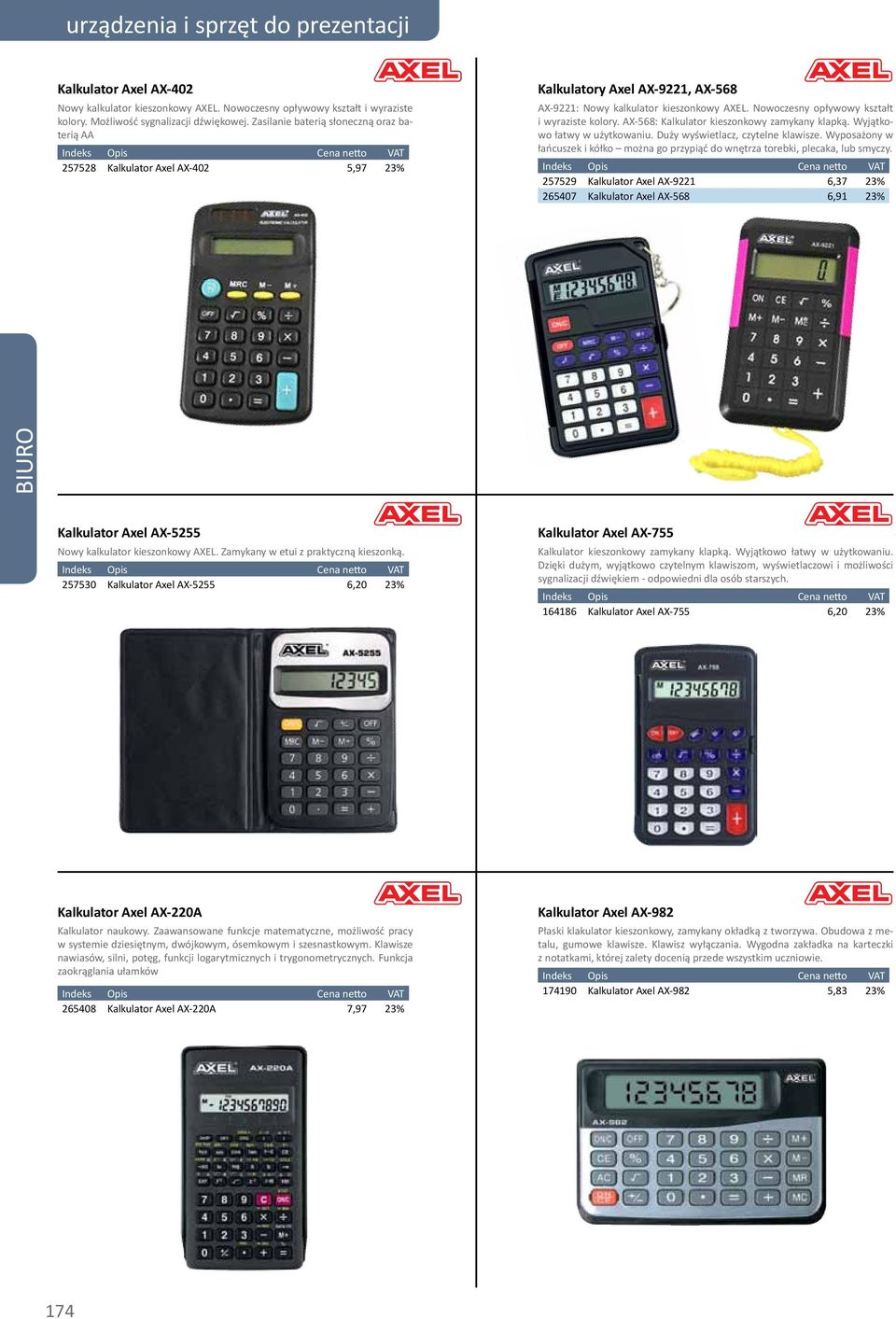 Nowoczesny opływowy kształt i wyraziste kolory. AX-568: Kalkulator kieszonkowy zamykany klapką. Wyjątkowo łatwy w użytkowaniu. Duży wyświetlacz, czytelne klawisze.
