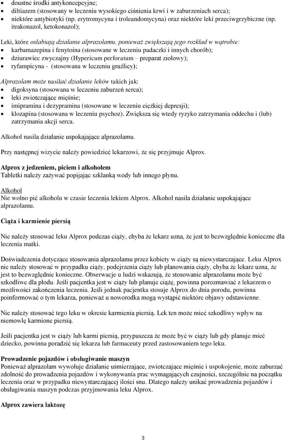 itrakonazol, ketokonazol); Leki, które osłabiają działanie alprazolamu, ponieważ zwiększają jego rozkład w wątrobie: karbamazepina i fenytoina (stosowane w leczeniu padaczki i innych chorób);