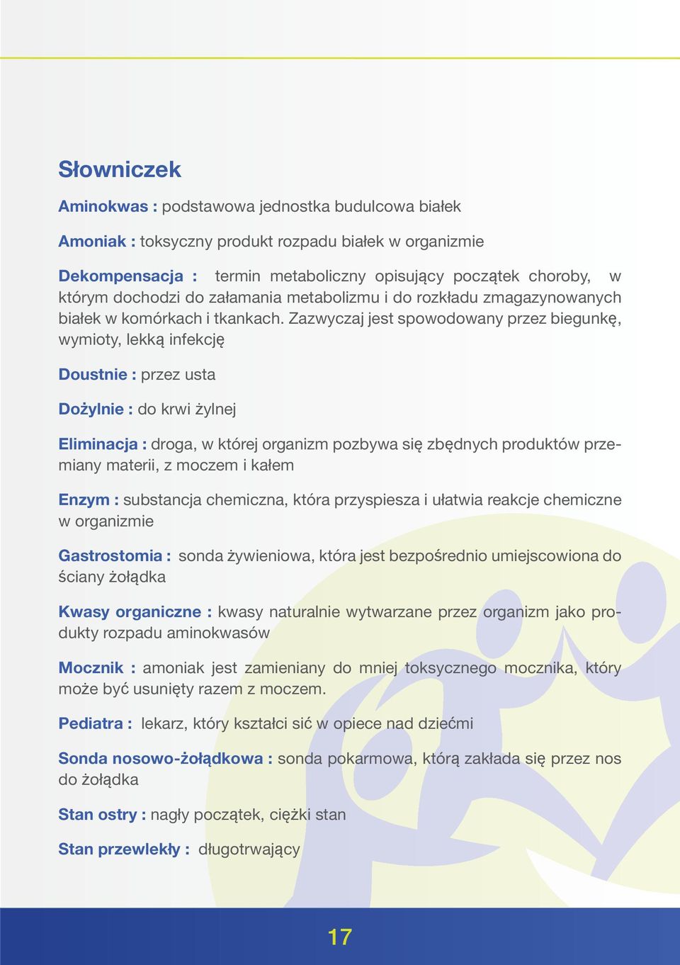 Zazwyczaj jest spowodowany przez biegunkę, wymioty, lekką infekcję Doustnie : przez usta Dożylnie : do krwi żylnej Eliminacja : droga, w której organizm pozbywa się zbędnych produktów przemiany