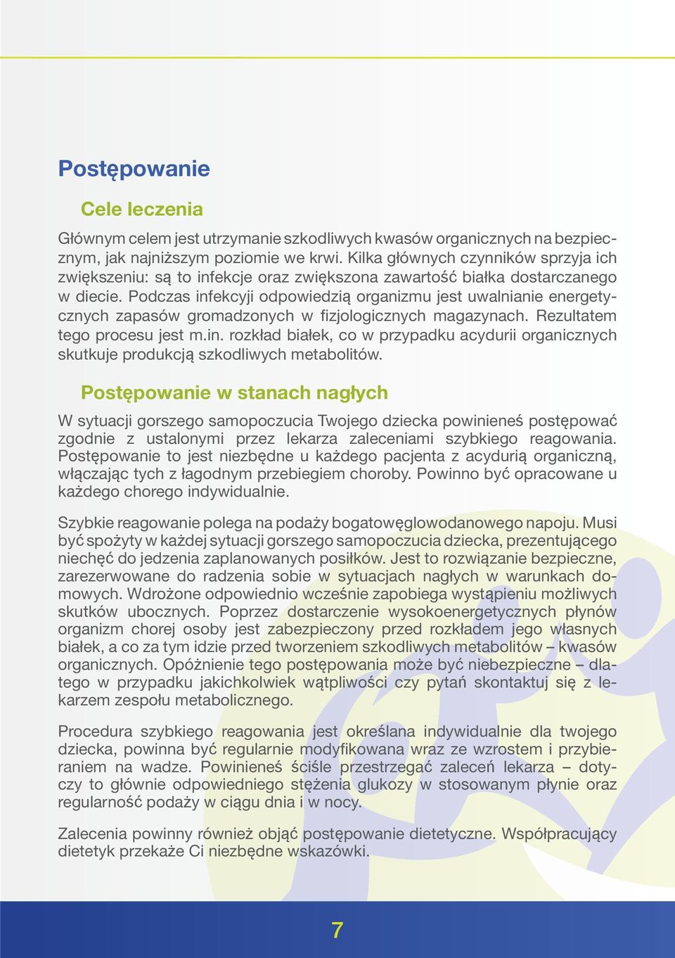 Podczas infekcyji odpowiedzią organizmu jest uwalnianie energetycznych zapasów gromadzonych w fizjologicznych magazynach. Rezultatem tego procesu jest m.in. rozkład białek, co w przypadku acydurii organicznych skutkuje produkcją szkodliwych metabolitów.