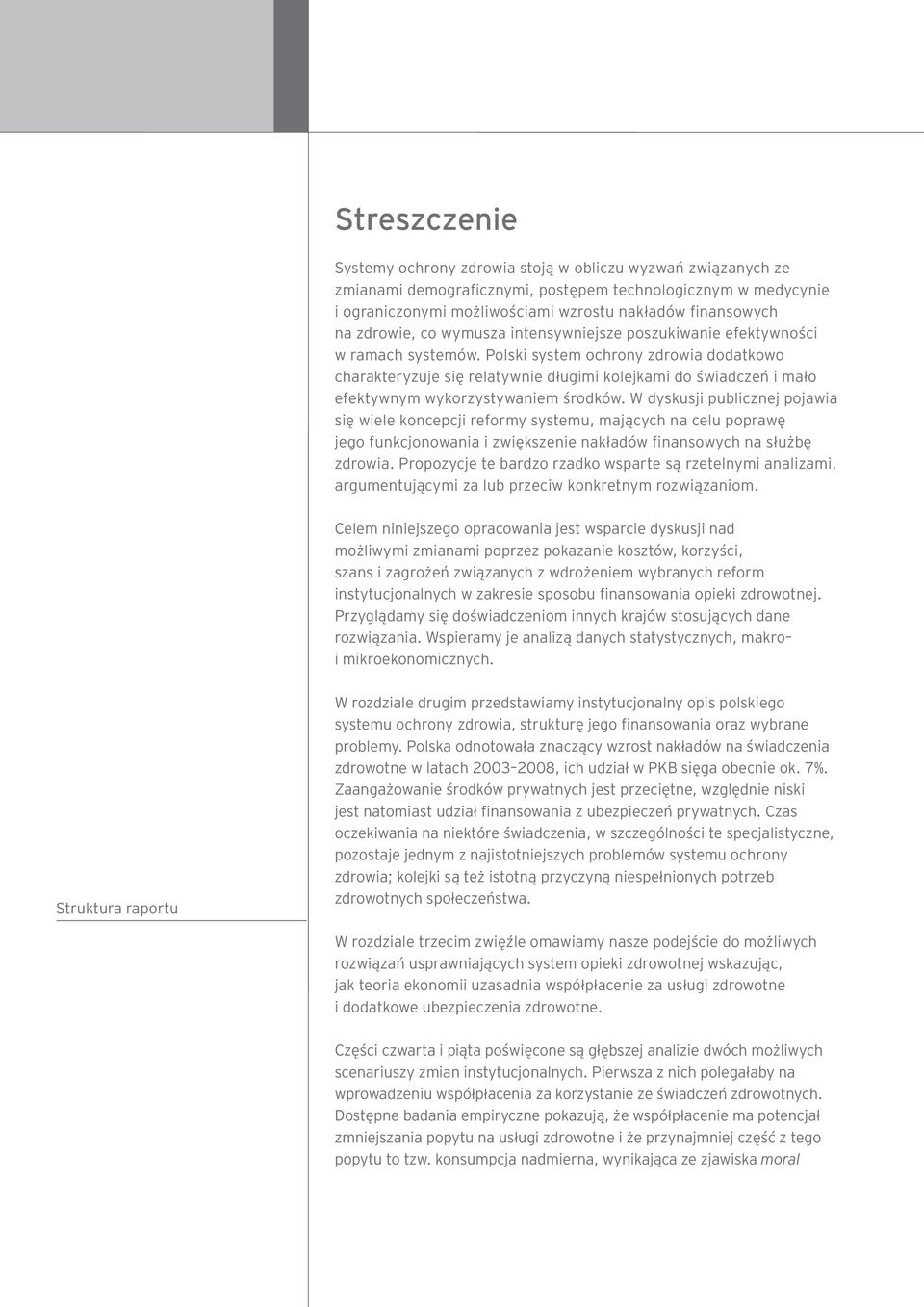 Polski system ochrony zdrowia dodatkowo charakteryzuje się relatywnie długimi kolejkami do świadczeń i mało efektywnym wykorzystywaniem środków.