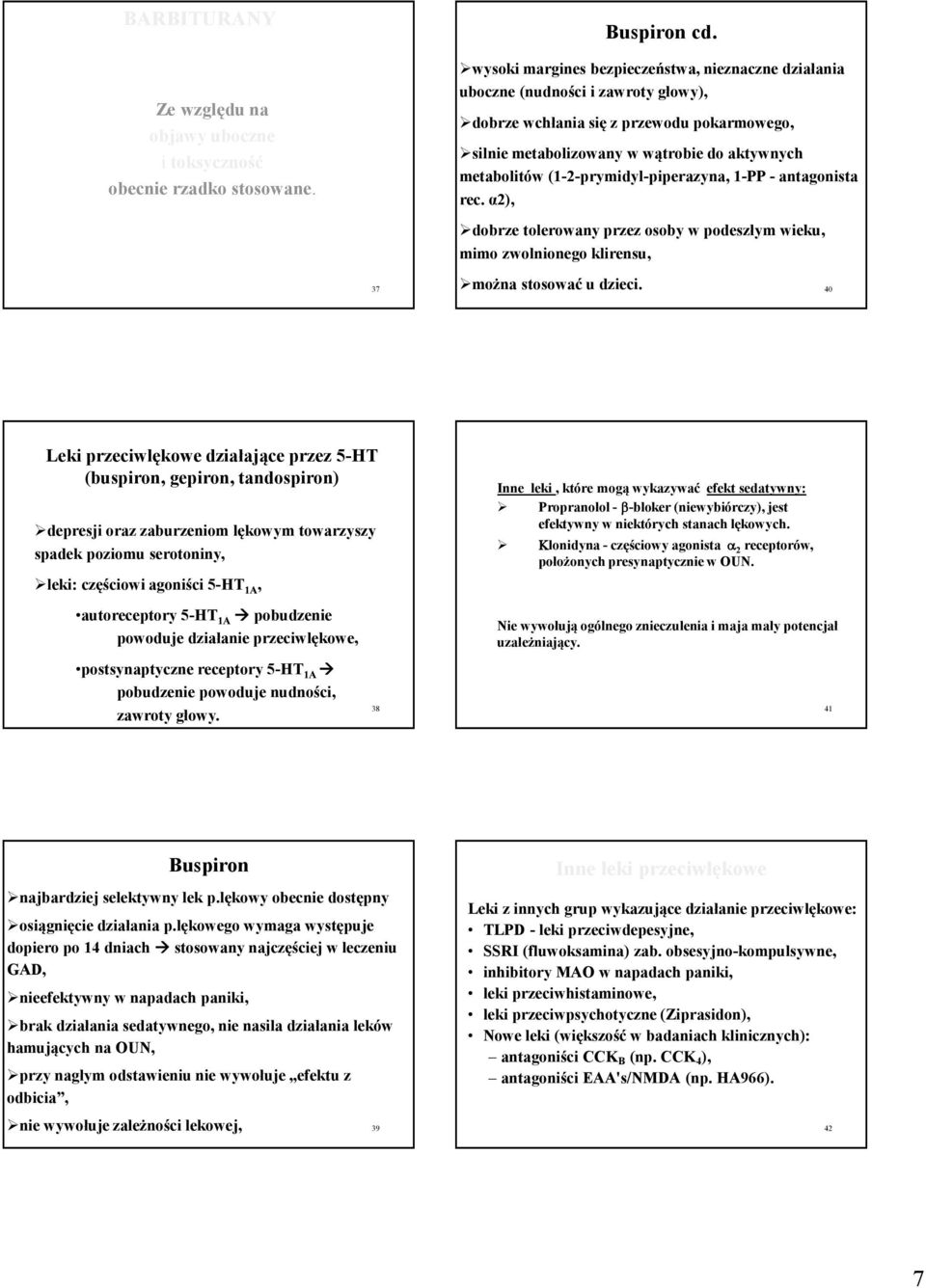 (1-2-prymidyl-piperazyna, 1-PP -antagonista rec. α2), dobrze tolerowany przez osoby w podeszłym wieku, mimo zwolnionego klirensu, można stosować u dzieci. Buspiron cd.