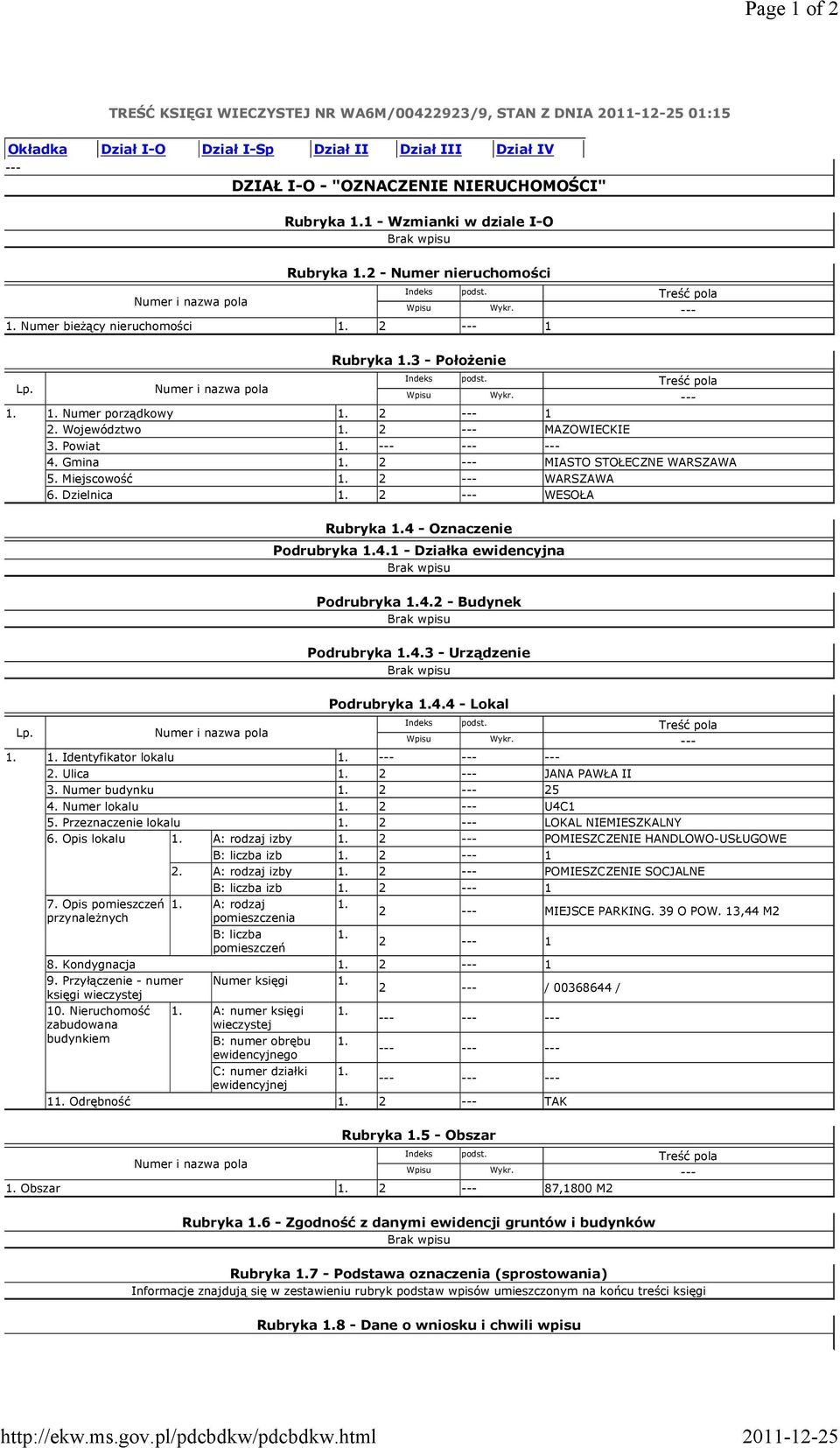 Gmina 1. 2 MIASTO STOŁECZNE WARSZAWA 5. Miejscowość 1. 2 WARSZAWA 6. Dzielnica 1. 2 WESOŁA Rubryka 1.4 Oznaczenie Podrubryka 1.4.1 Działka ewidencyjna Podrubryka 1.4.2 Budynek Podrubryka 1.4.3 Urządzenie Podrubryka 1.