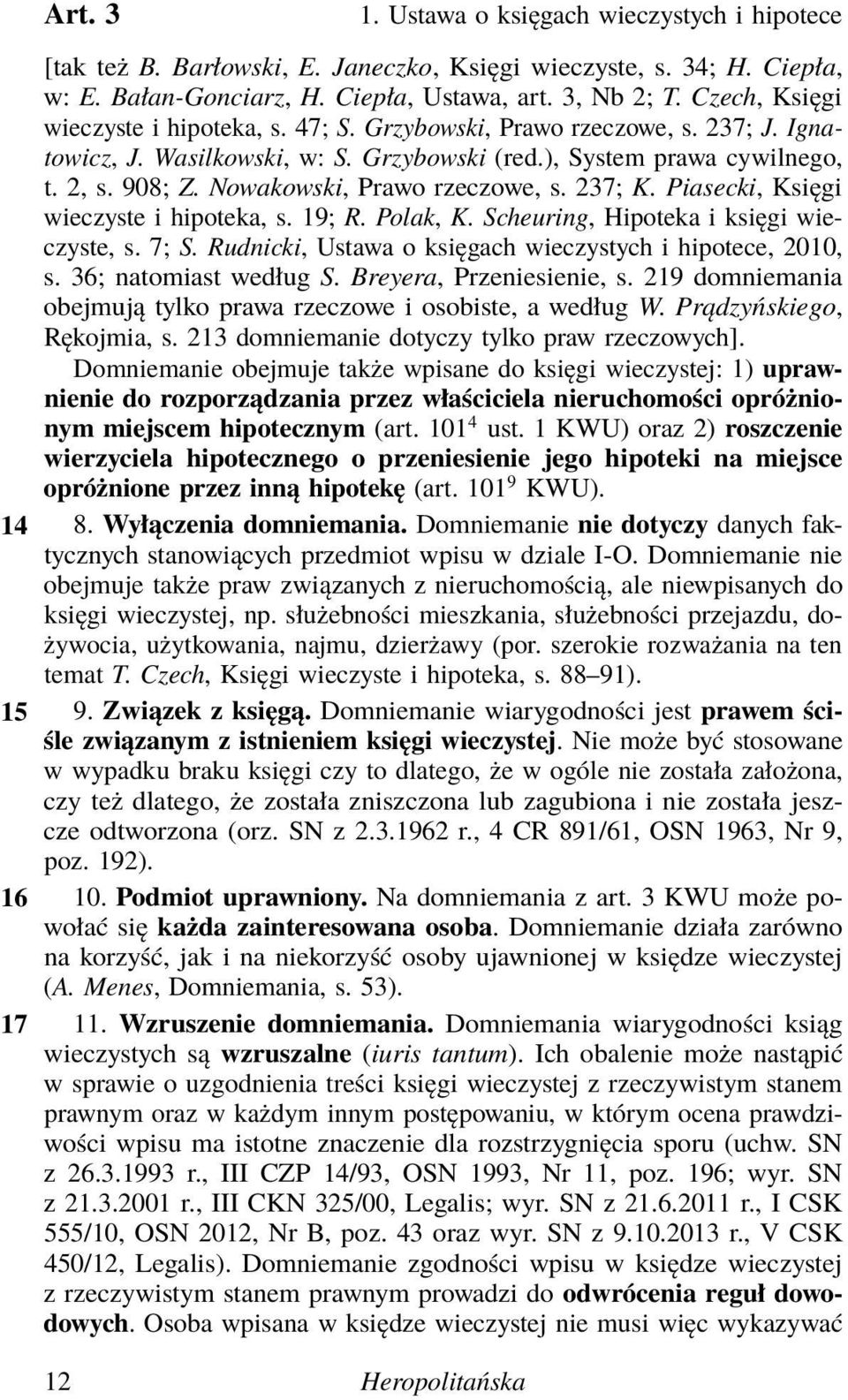Nowakowski, Prawo rzeczowe, s. 237; K. Piasecki, Księgi wieczyste i hipoteka, s. 19; R. Polak, K. Scheuring, Hipoteka i księgi wieczyste, s. 7; S.