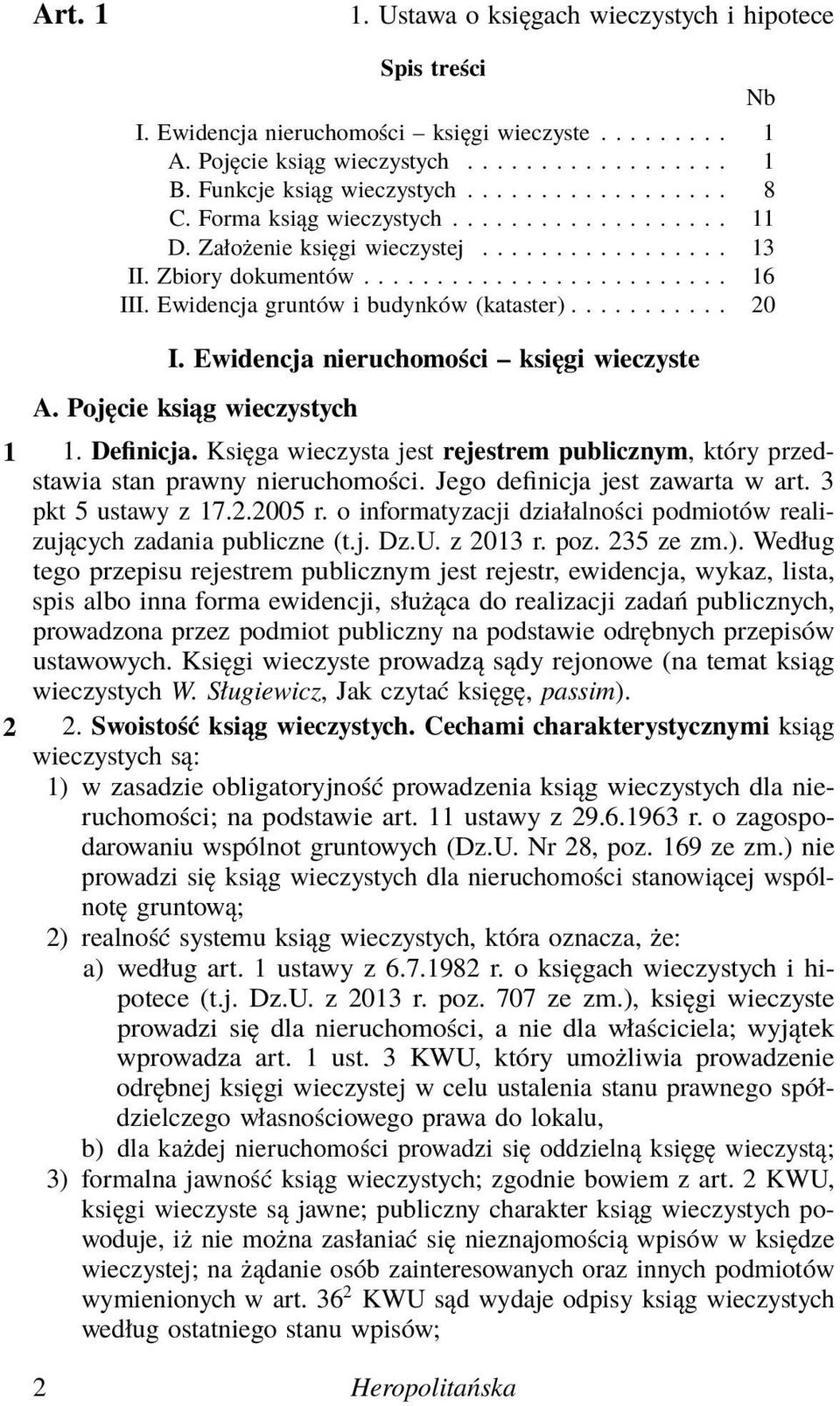 Ewidencja gruntów i budynków (kataster)........... 20 I. Ewidencja nieruchomości księgi wieczyste A. Pojęcie ksiąg wieczystych 1 1. Definicja.