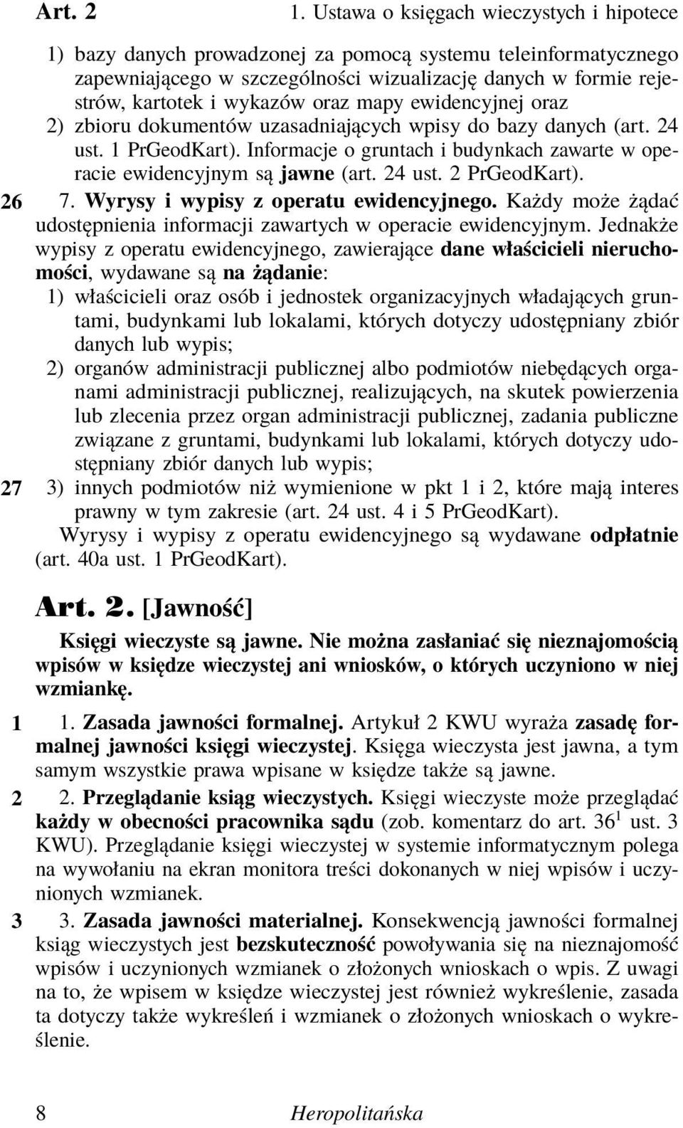 wykazów oraz mapy ewidencyjnej oraz 2) zbioru dokumentów uzasadniających wpisy do bazy danych (art. 24 ust. 1 PrGeodKart).