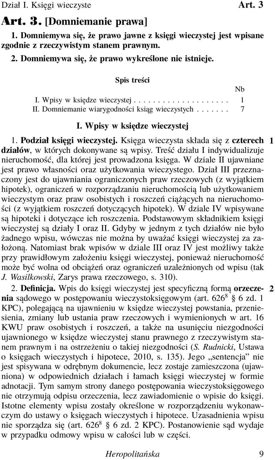Wpisy w księdze wieczystej 1. Podział księgi wieczystej. Księga wieczysta składa się z czterech 1 działów, w których dokonywane są wpisy.