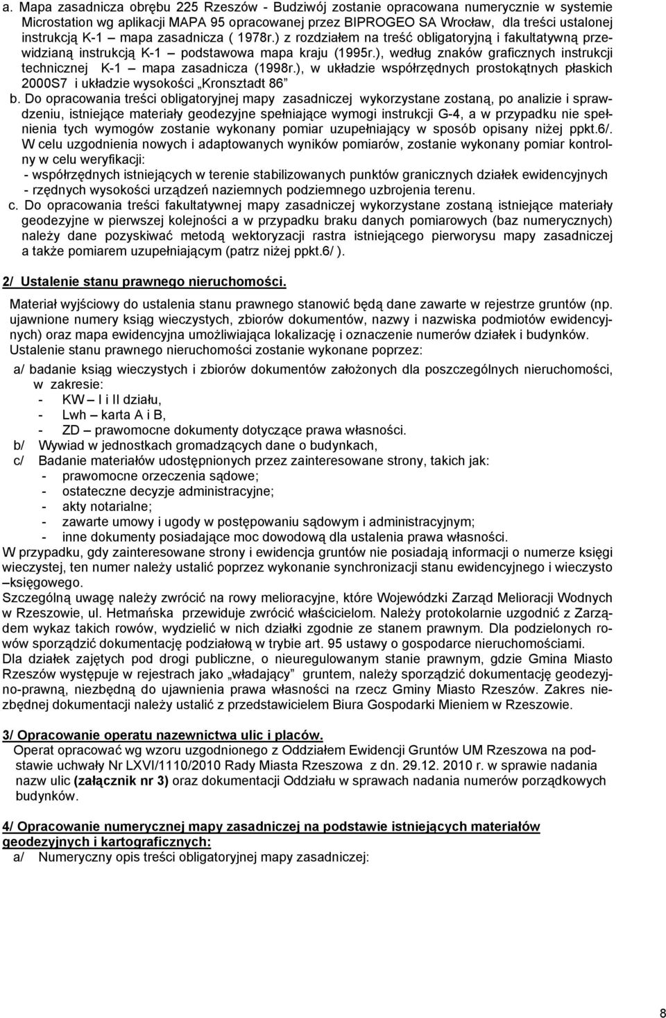 ), według znaków graficznych instrukcji technicznej K-1 mapa zasadnicza (1998r.), w układzie współrzędnych prostokątnych płaskich 2000S7 i układzie wysokości Kronsztadt 86 b.