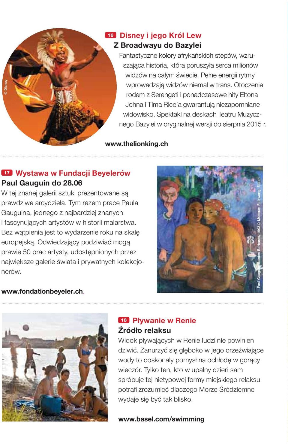 Spektakl na deskach Teatru Muzycznego Bazylei w oryginalnej wersji do sierpnia 2015 r. www.thelionking.ch 17 Wystawa w Fundacji Beyelerów Paul Gauguin do 28.