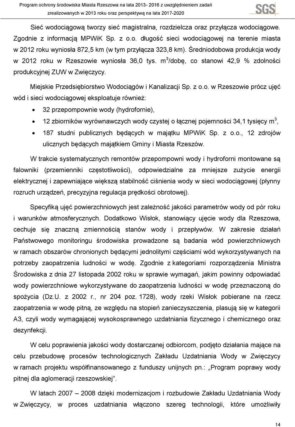 modernizację istniejących obiektów ZUW I w zakresie: koagulacja, hala filtrów, pompownie; (wymiana pomp, armatury, rurociągów na stalowe nierdzewne, wymiana linii energetycznych i stacji