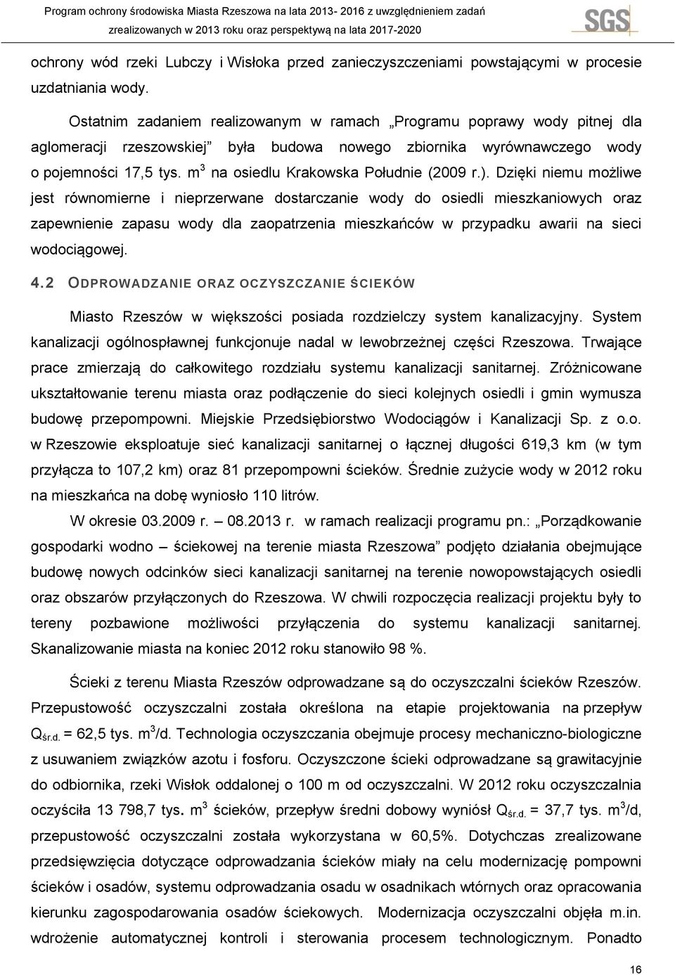 Ustabilizowane i wysuszone osady wykorzystywane są w rekultywacji terenów oraz na cele rolnictwa przemysłowego (uprawa rzepaku, wikliny, wierzby energetycznej).