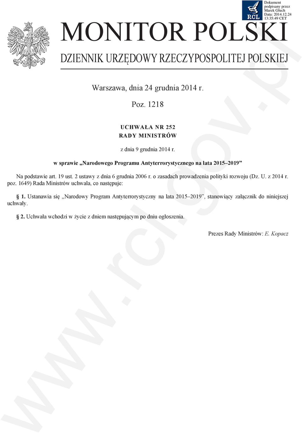 19 ust. 2 ustawy z dnia 6 grudnia 2006 r. o zasadach prowadzenia polityki rozwoju (Dz. U. z 2014 r. poz. 1649) Rada Ministrów uchwala, co następuje: 1.