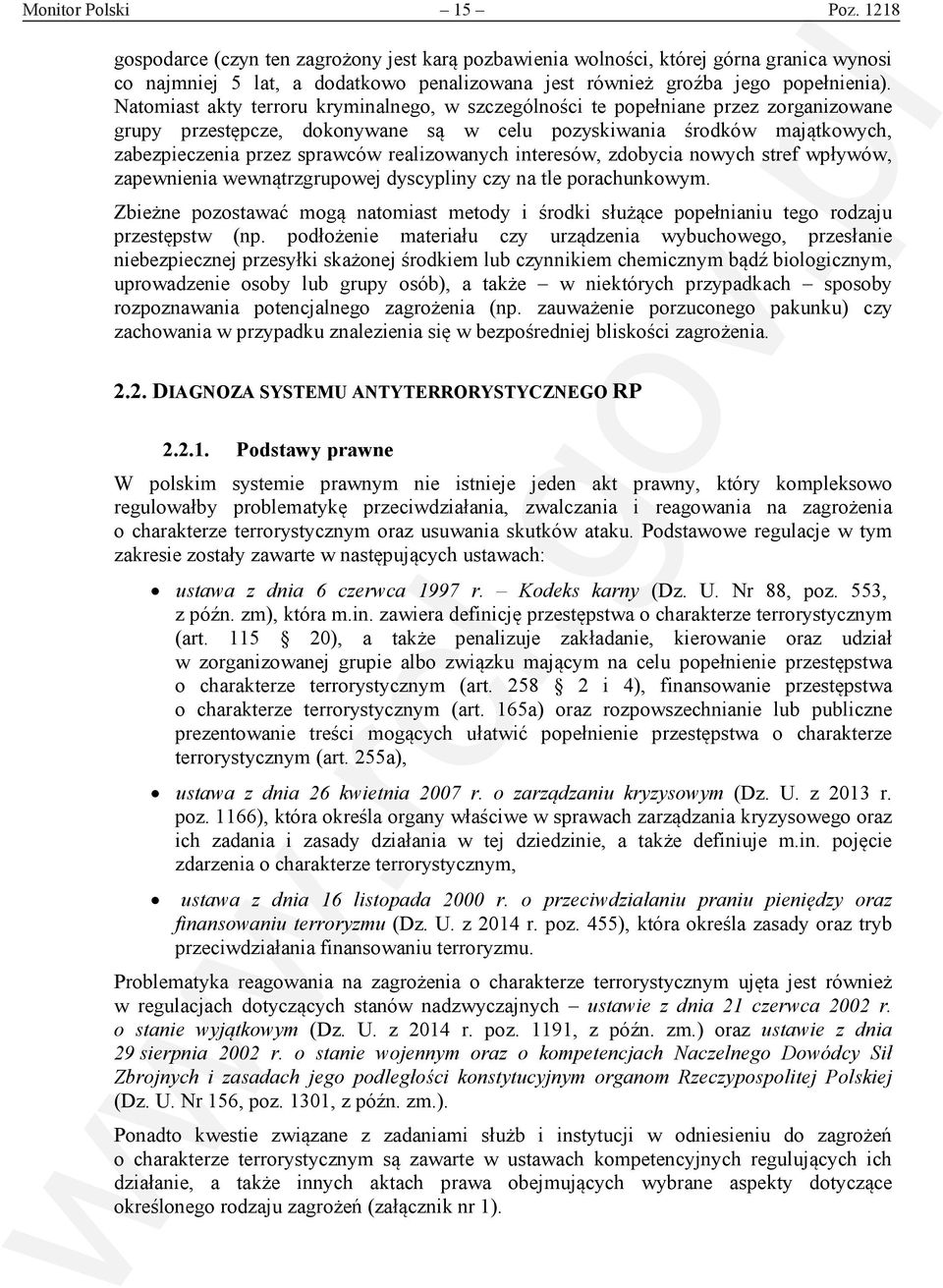 Natomiast akty terroru kryminalnego, w szczególności te popełniane przez zorganizowane grupy przestępcze, dokonywane są w celu pozyskiwania środków majątkowych, zabezpieczenia przez sprawców