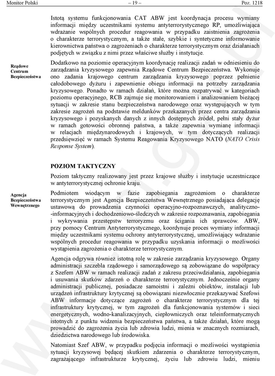 wspólnych procedur reagowania w przypadku zaistnienia zagrożenia o charakterze terrorystycznym, a także stałe, szybkie i syntetyczne informowanie kierownictwa państwa o zagrożeniach o charakterze