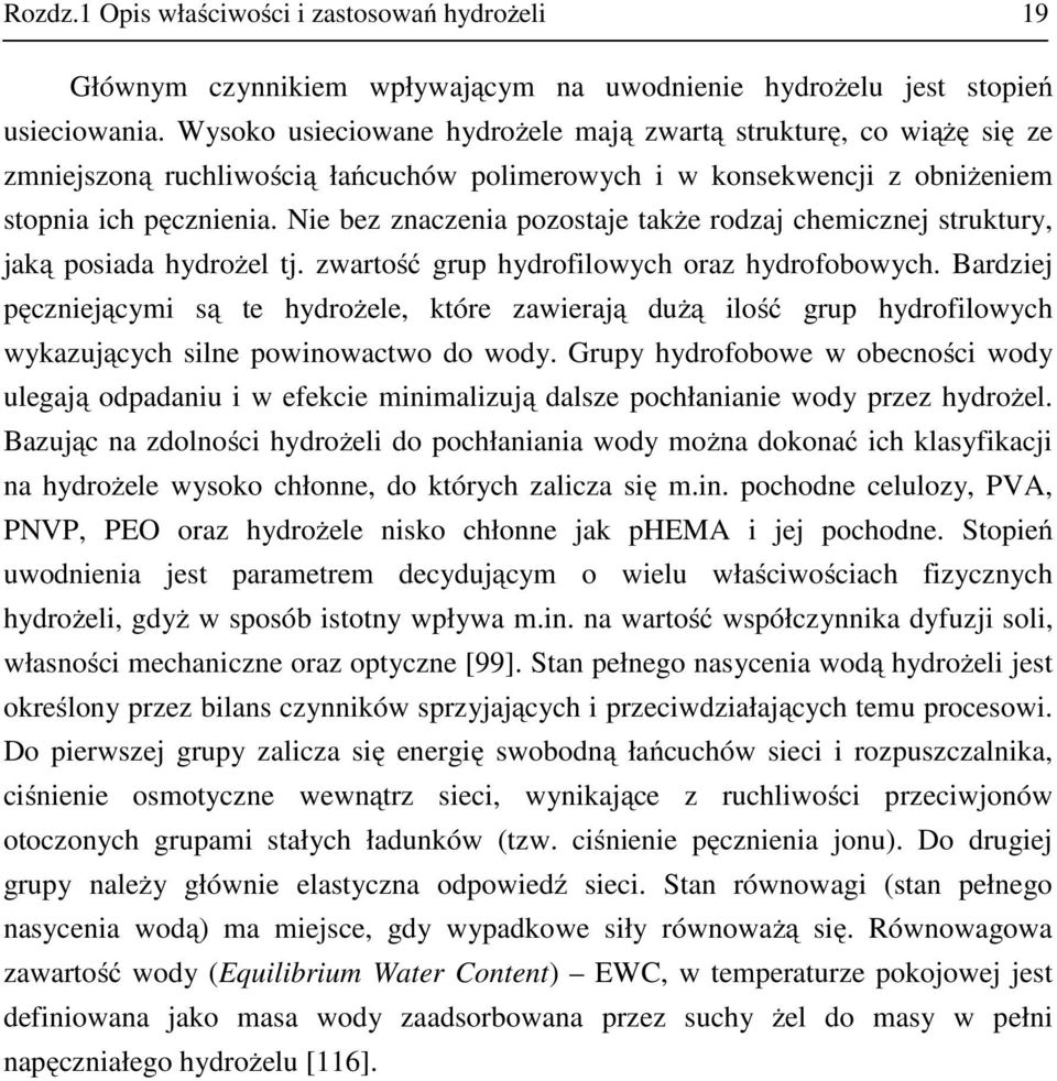 Nie ez znaczenia pozotaje także rodzaj chemicznej truktury, jaką poiada hydrożel tj. zwartość grup hydrofilowych oraz hydrofoowych.