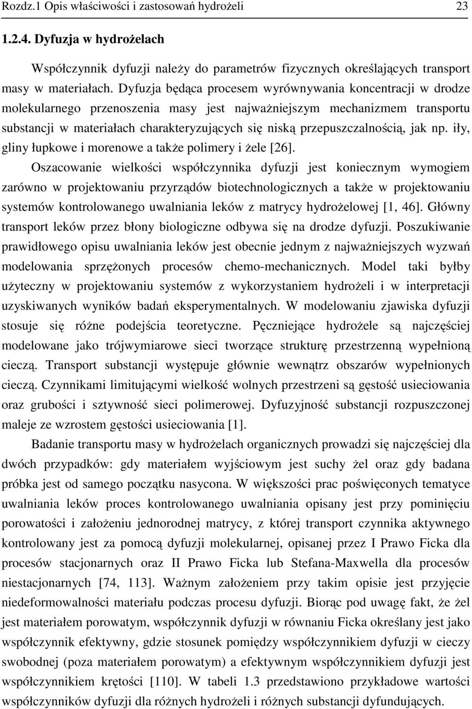 np. iły, gliny łupkowe i morenowe a także polimery i żele [6].