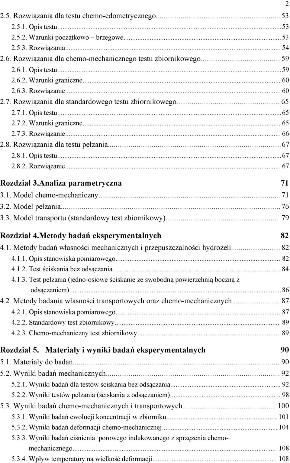 8.. Rozwiązanie... 67 Rozdział 3.Analiza parametryczna 7 3.. Model chemo-mechaniczny... 7 3.. Model pełzania... 76 3.3. Model tranportu (tandardowy tet ziornikowy)... 79 Rozdział 4.