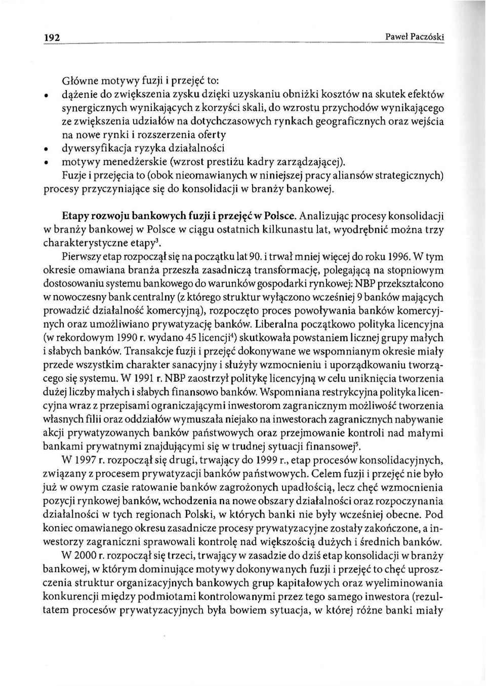 Fuzje przejęca to (obok neomawanych w nnejszej pracy alansów strategcznych) procesy przyczynające sę do konsoldacj w branży bankowej. Etapy rozwoju bankowych fuzj przejęć w Polsce.