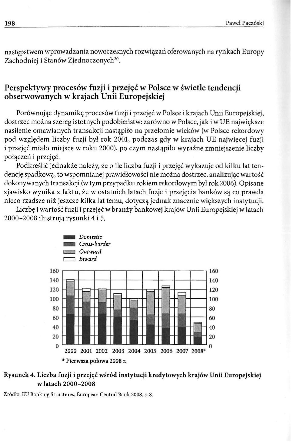 stotnych podobeństw: zarówno w Polsce, jak w UE najwększe naslene omawanych transakcj nastąpło na przełome weków (w Polsce rekordowy pod względem lczby fuzj był rok 2001, podczas gdy w krajach UE