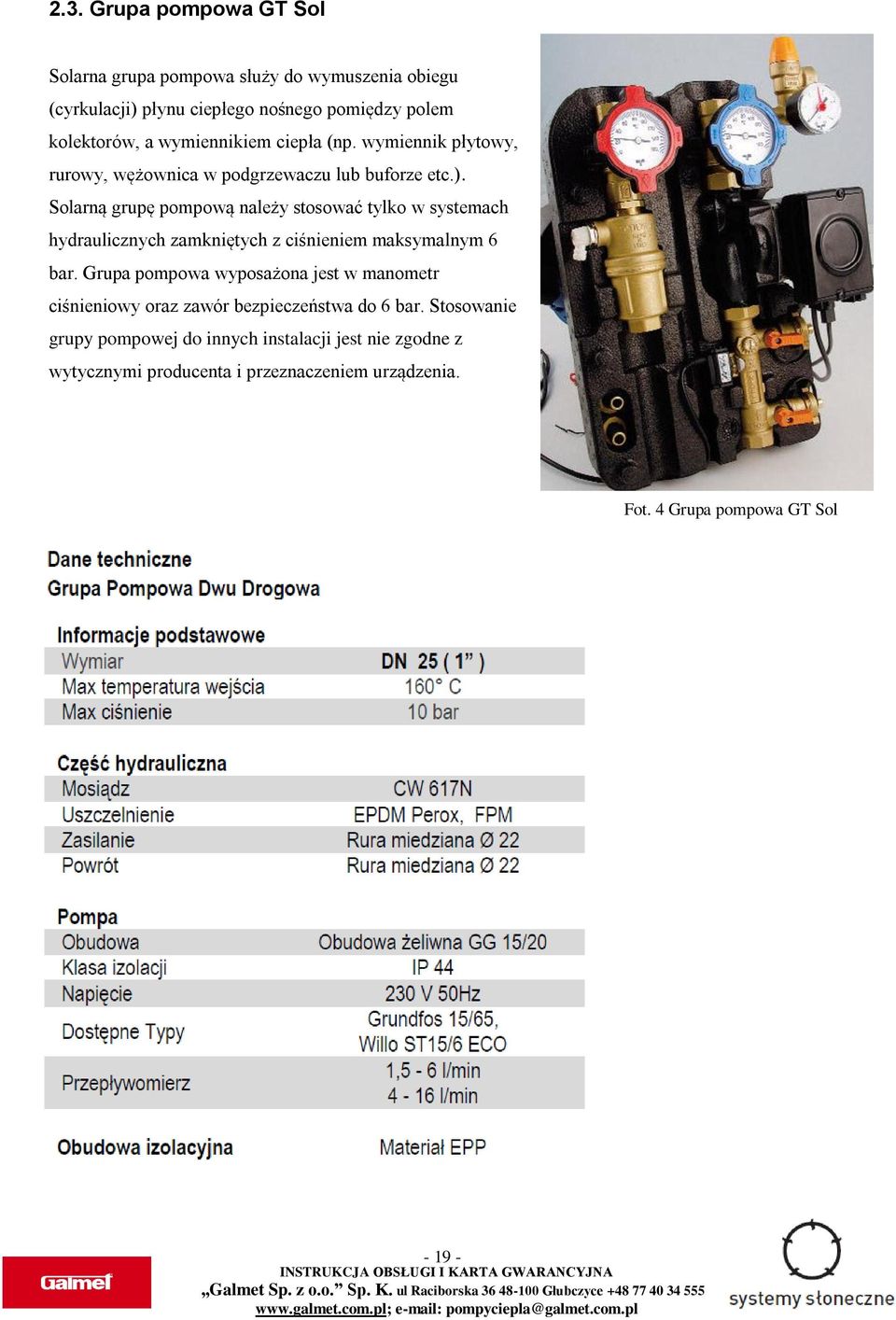 Solarną grupę pompową należy stosować tylko w systemach hydraulicznych zamkniętych z ciśnieniem maksymalnym 6 bar.