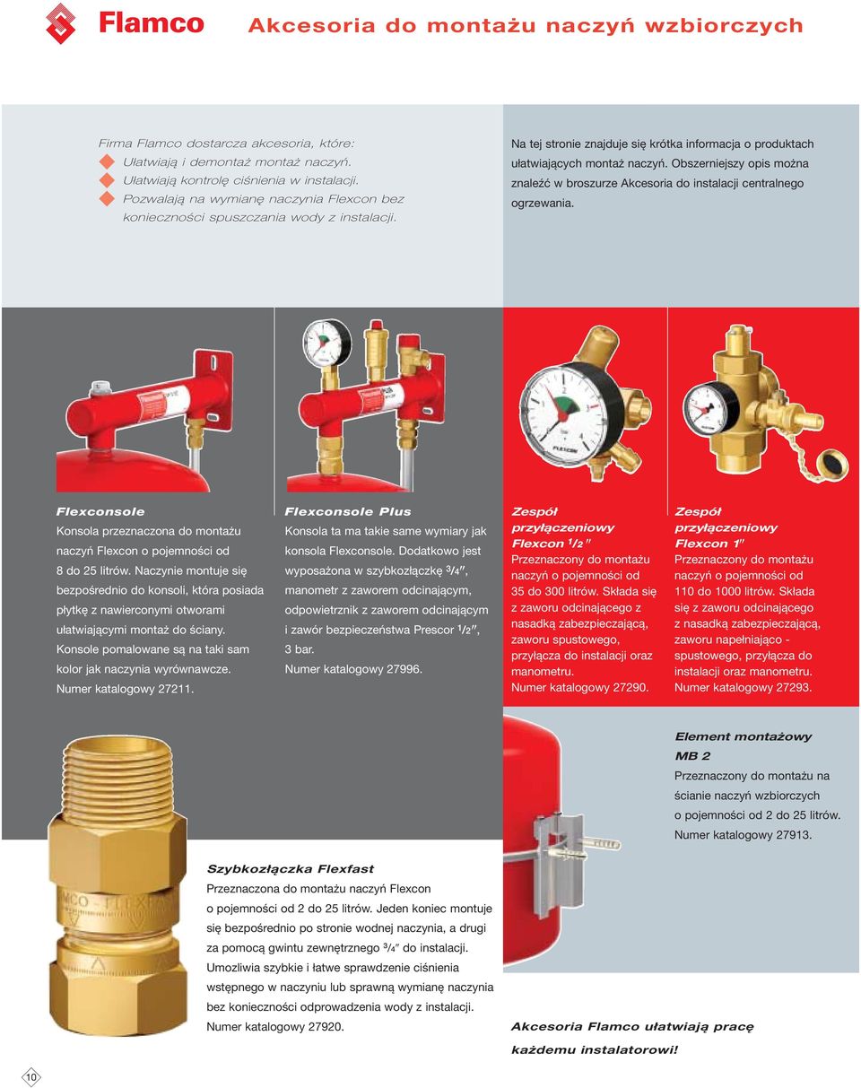 Obszerniejszy opis można znaleźć w broszurze Akcesoria do instalacji centralnego ogrzewania. Flexconsole Konsola przeznaczona do montażu naczyń Flexcon o pojemności od 8 do 25 litrów.
