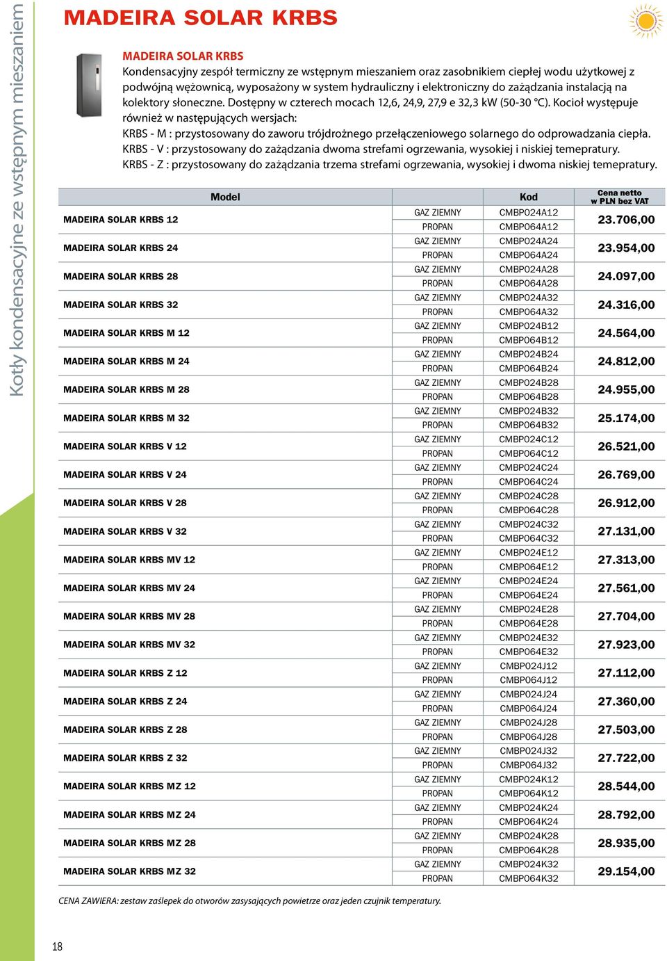 Dostępny w czterech mocach 12,6, 24,9, 27,9 e 32,3 kw (50-30 C).