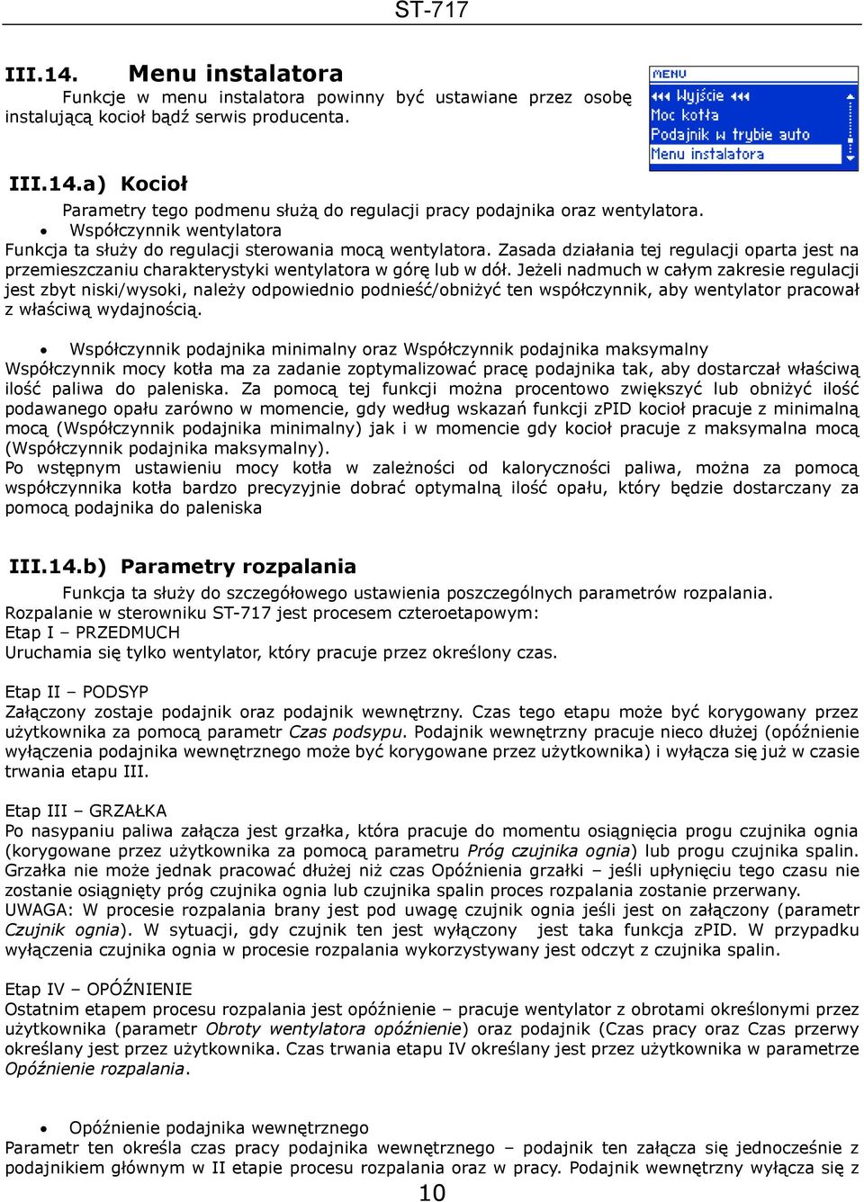 Jeżeli nadmuch w całym zakresie regulacji jest zbyt niski/wysoki, należy odpowiednio podnieść/obniżyć ten współczynnik, aby wentylator pracował z właściwą wydajnością.