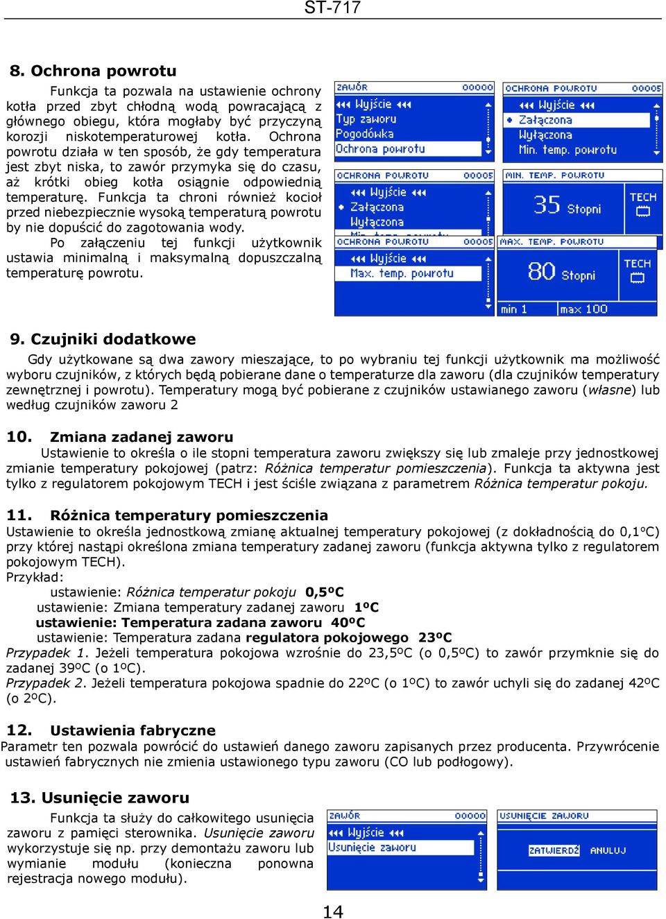 Funkcja ta chroni również kocioł przed niebezpiecznie wysoką temperaturą powrotu by nie dopuścić do zagotowania wody.