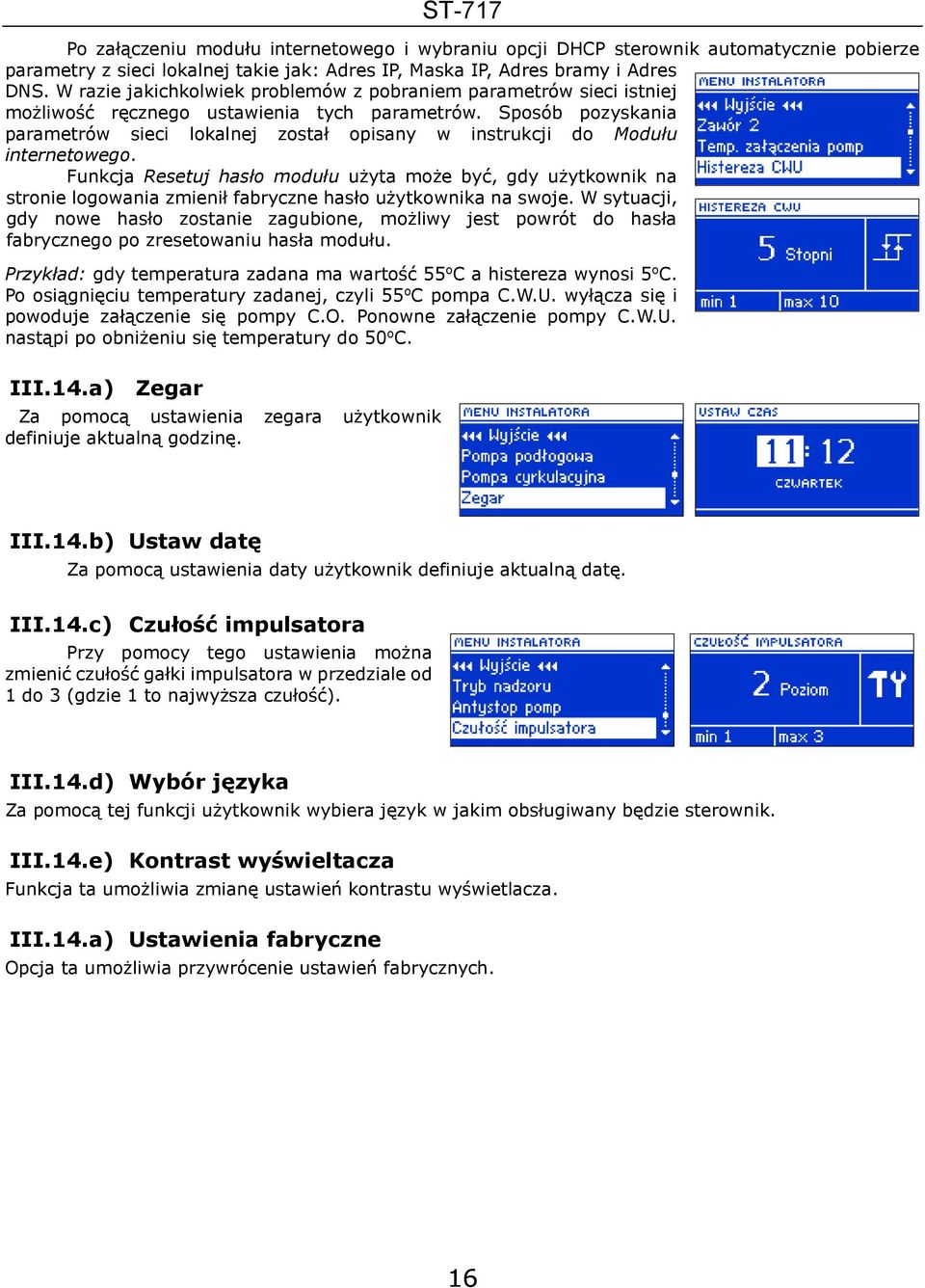 Sposób pozyskania parametrów sieci lokalnej został opisany w instrukcji do Modułu internetowego.