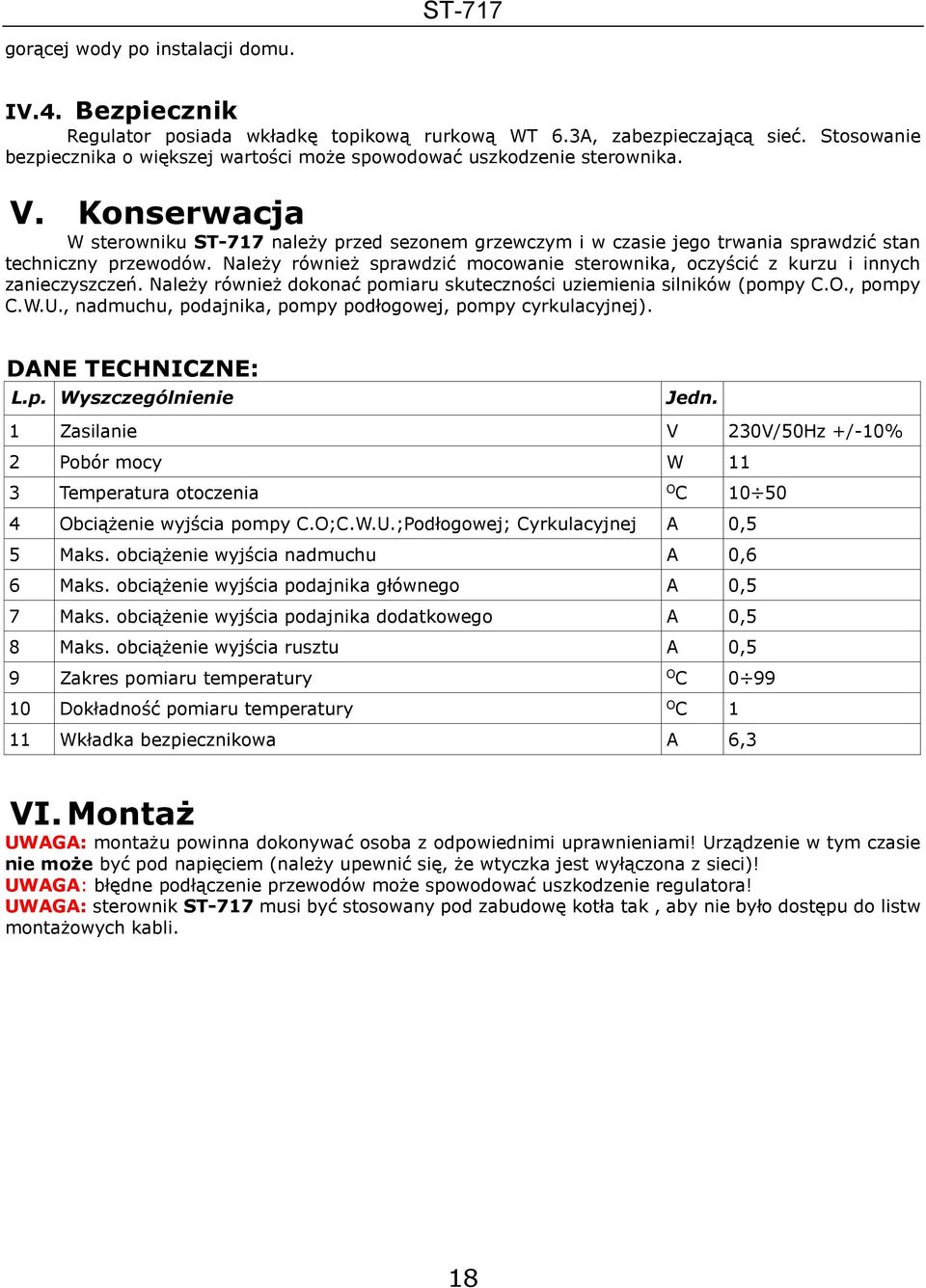 Konserwacja W sterowniku ST-717 należy przed sezonem grzewczym i w czasie jego trwania sprawdzić stan techniczny przewodów.