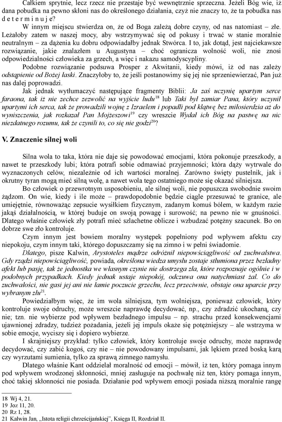 W innym miejscu stwierdza on, że od Boga zależą dobre czyny, od nas natomiast złe.