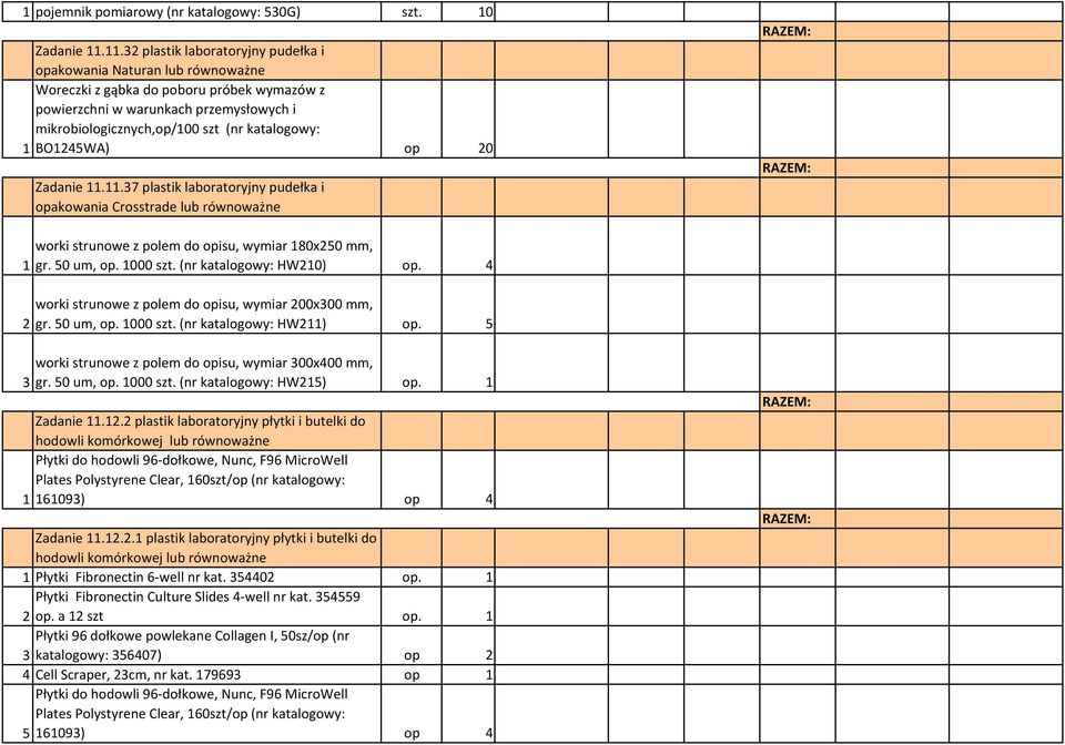 BO245WA) op 20 Zadanie..37 plastik laboratoryjny pudełka i opakowania Crosstrade lub równoważne 2 worki strunowe z polem do opisu, wymiar 80x250 mm, gr. 50 um, op. 000 szt. (nr katalogowy: HW20) op.