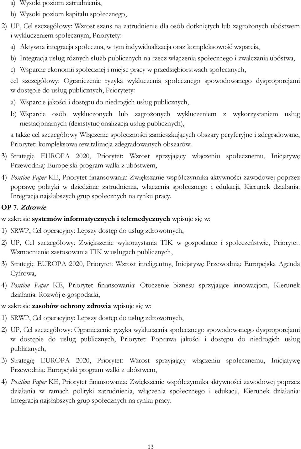 Wsparcie ekonomii społecznej i miejsc pracy w przedsiębiorstwach społecznych, cel szczegółowy: Ograniczenie ryzyka wykluczenia społecznego spowodowanego dysproporcjami w dostępie do usług