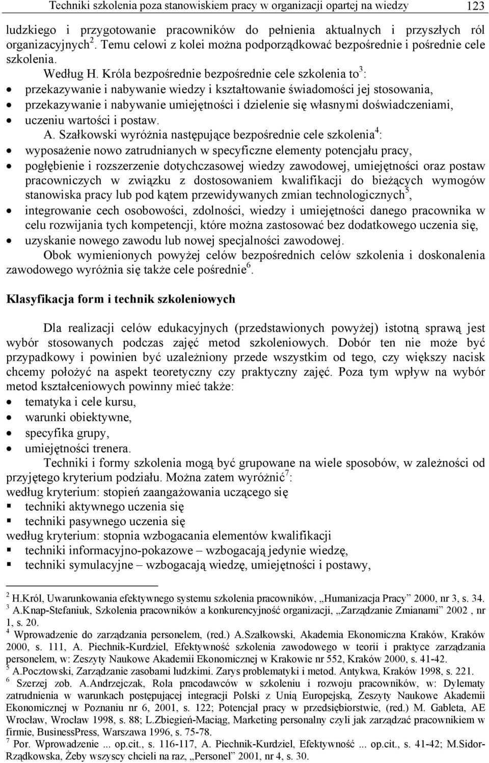 Króla bezpośrednie bezpośrednie cele szkolenia to 3 : przekazywanie i nabywanie wiedzy i kształtowanie świadomości jej stosowania, przekazywanie i nabywanie umiejętności i dzielenie się własnymi