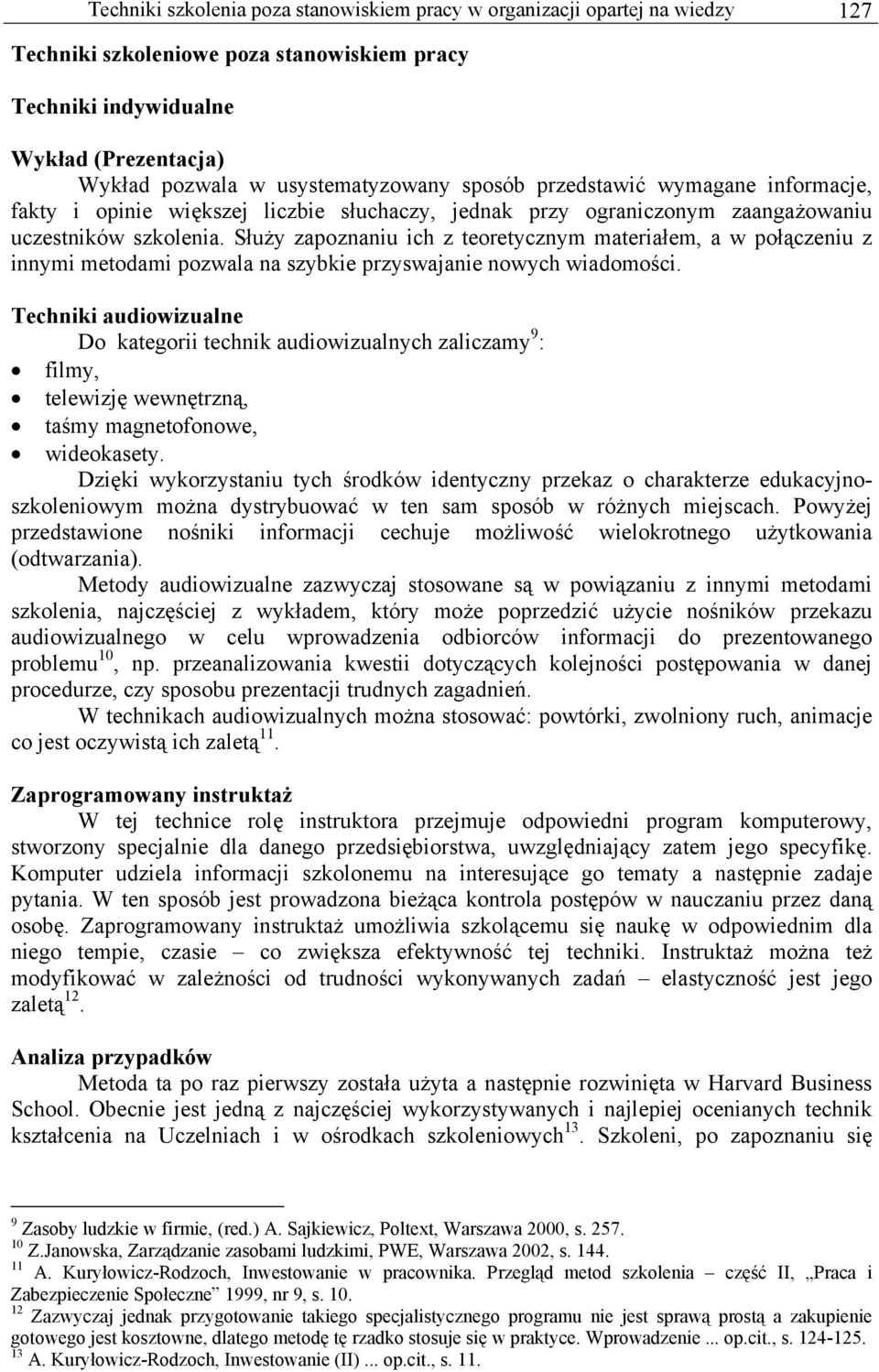 Służy zapoznaniu ich z teoretycznym materiałem, a w połączeniu z innymi metodami pozwala na szybkie przyswajanie nowych wiadomości.