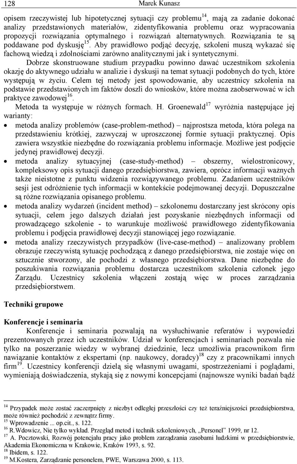 Aby prawidłowo podjąć decyzję, szkoleni muszą wykazać się fachową wiedzą i zdolnościami zarówno analitycznymi jak i syntetycznymi.