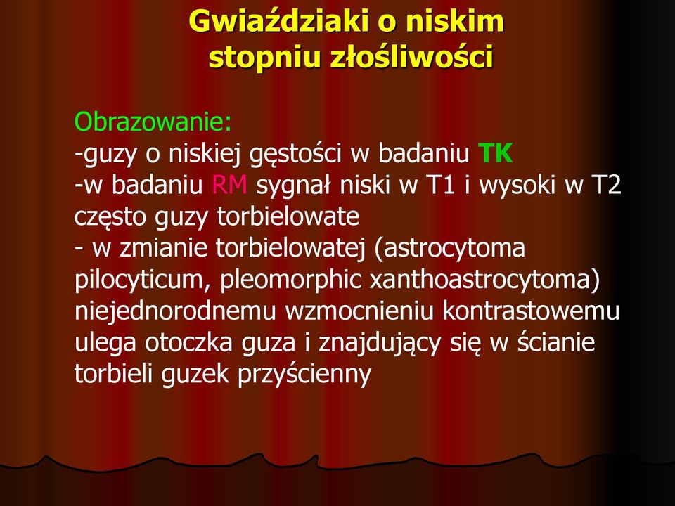 torbielowatej (astrocytoma pilocyticum, pleomorphic xanthoastrocytoma) niejednorodnemu