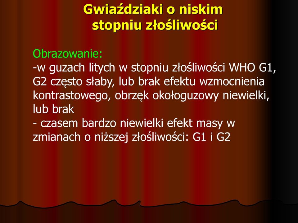 wzmocnienia kontrastowego, obrzęk okołoguzowy niewielki, lub brak -