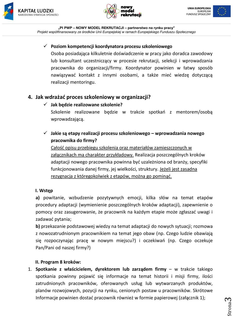 Jak wdrażać proces szkoleniowy w organizacji? Jak będzie realizowane szkolenie? Szkolenie realizowane będzie w trakcie spotkań z mentorem/osobą wprowadzającą.