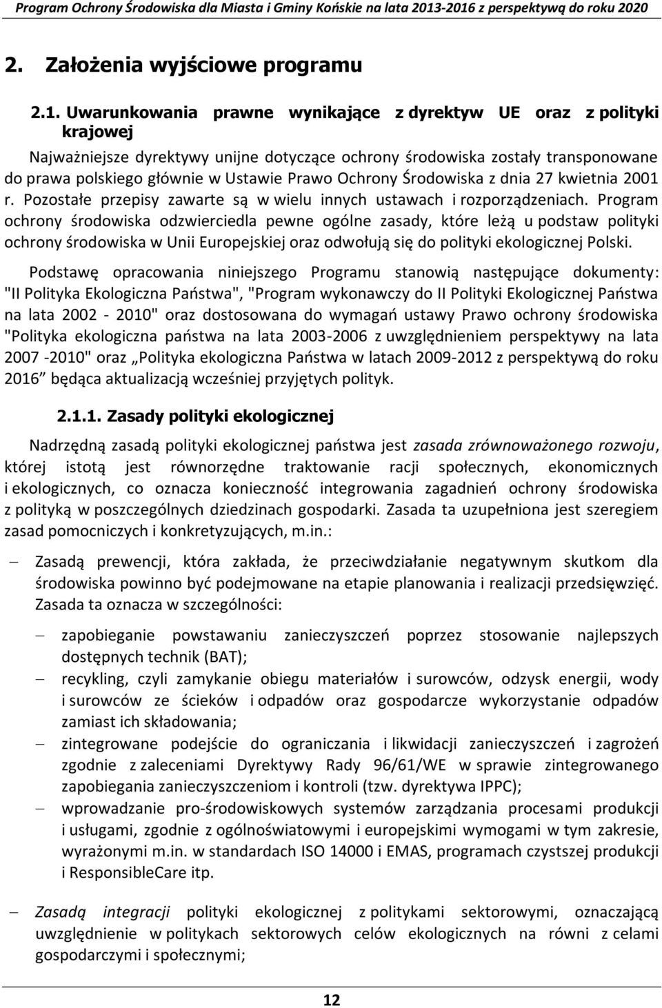 Ochrony Środowiska z dnia 27 kwietnia 2001 r. Pozostałe przepisy zawarte są w wielu innych ustawach i rozporządzeniach.