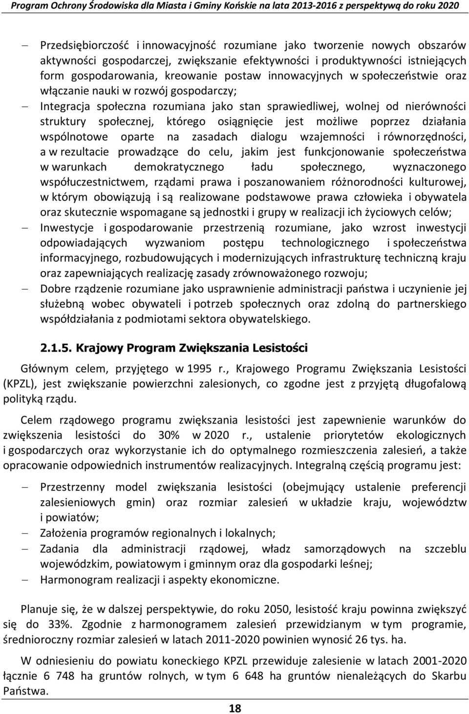 możliwe poprzez działania wspólnotowe oparte na zasadach dialogu wzajemności i równorzędności, a w rezultacie prowadzące do celu, jakim jest funkcjonowanie społeczeństwa w warunkach demokratycznego