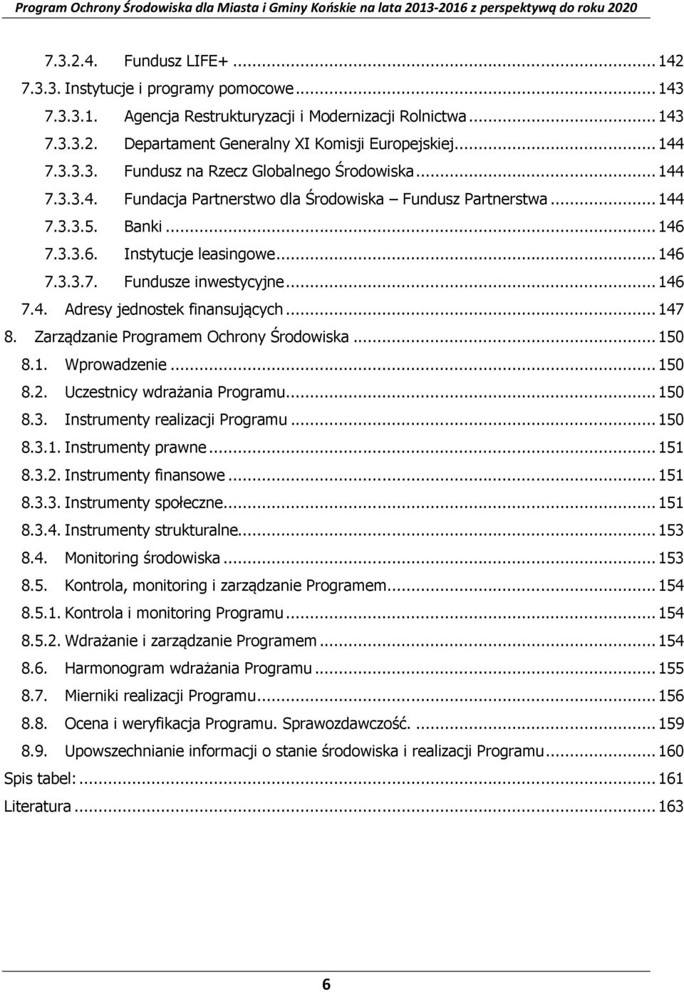 .. 146 7.4. Adresy jednostek finansujących... 147 8. Zarządzanie Programem Ochrony Środowiska... 150 8.1. Wprowadzenie... 150 8.2. Uczestnicy wdrażania Programu... 150 8.3.