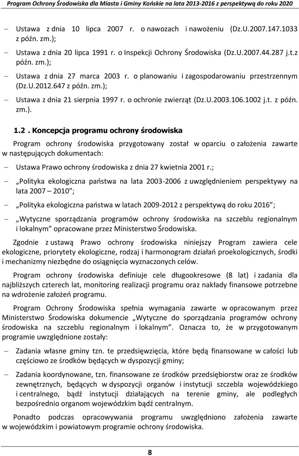 12.647 z późn. zm.); Ustawa z dnia 21 sierpnia 1997 r. o ochronie zwierząt (Dz.U.2003.106.1002 j.t. z późn. zm.). 1.2. Koncepcja programu ochrony środowiska Program ochrony środowiska przygotowany