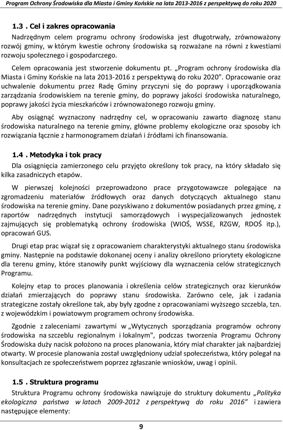 Opracowanie oraz uchwalenie dokumentu przez Radę Gminy przyczyni się do poprawy i uporządkowania zarządzania środowiskiem na terenie gminy, do poprawy jakości środowiska naturalnego, poprawy jakości