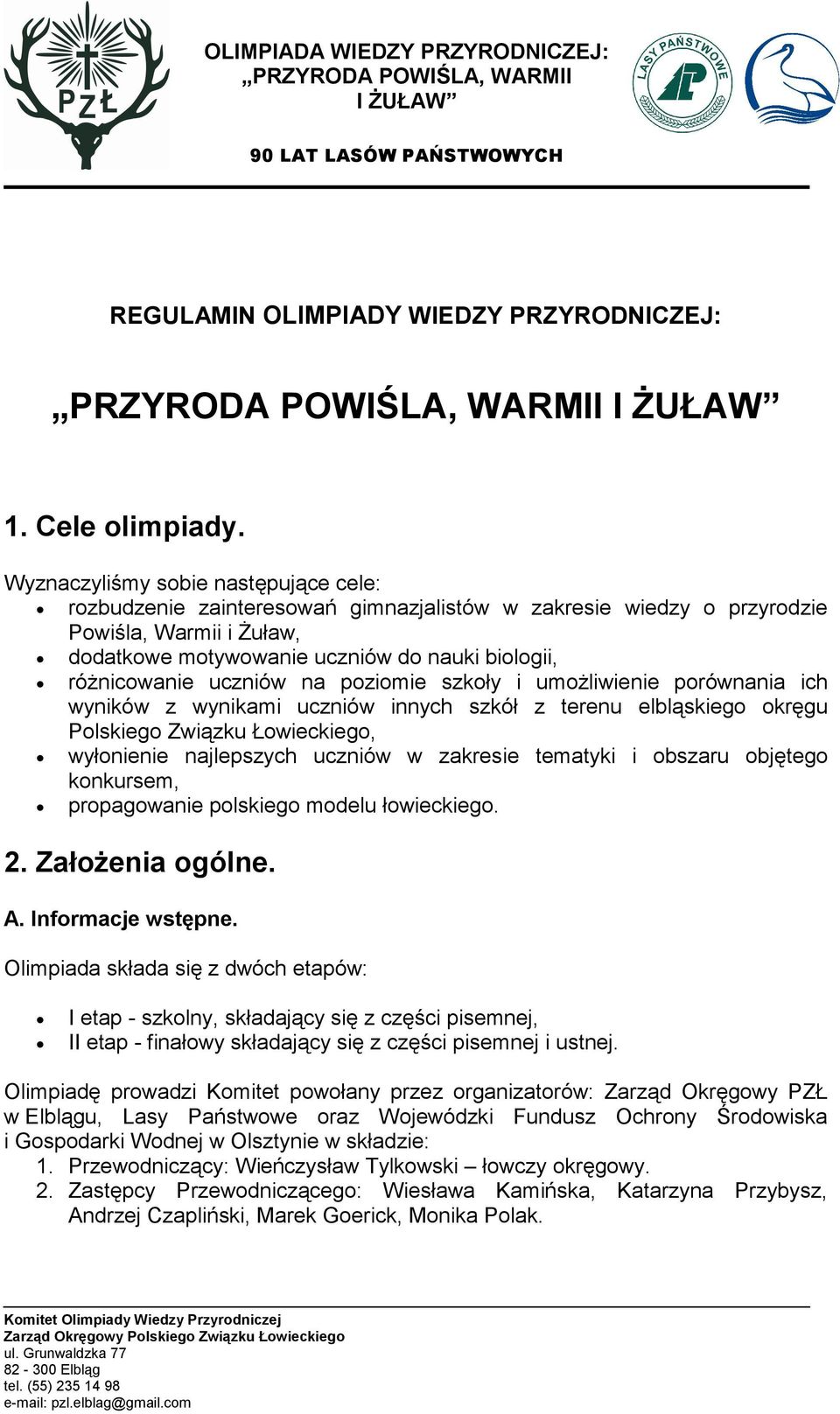 uczniów na poziomie szkoły i umoŝliwienie porównania ich wyników z wynikami uczniów innych szkół z terenu elbląskiego okręgu Polskiego Związku Łowieckiego, wyłonienie najlepszych uczniów w zakresie