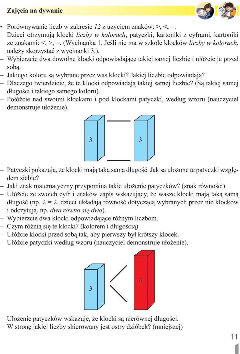 Jakiego koloru są wybrane przez was klocki? Jakiej liczbie odpowiadają? Dlaczego twierdzicie, że te klocki odpowiadają takiej samej liczbie? (Są takiej samej długości i takiego samego koloru).