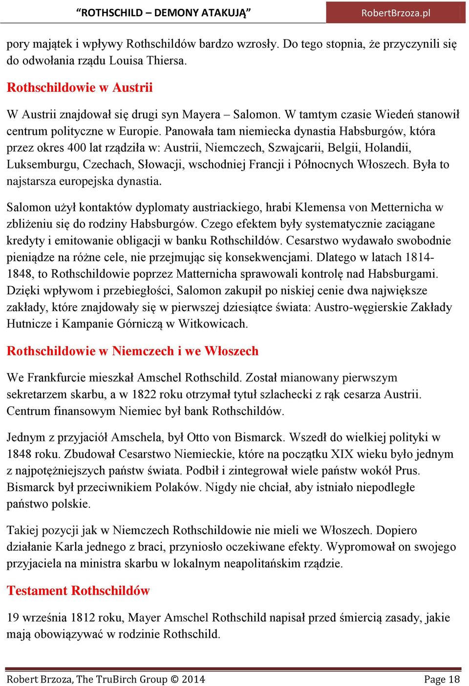 Panowała tam niemiecka dynastia Habsburgów, która przez okres 400 lat rządziła w: Austrii, Niemczech, Szwajcarii, Belgii, Holandii, Luksemburgu, Czechach, Słowacji, wschodniej Francji i Północnych